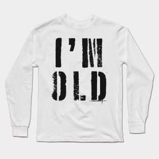 I'm Old Long Sleeve T-Shirt